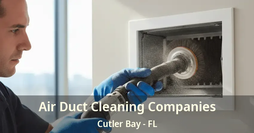 Air Duct Cleaning Companies Cutler Bay - FL