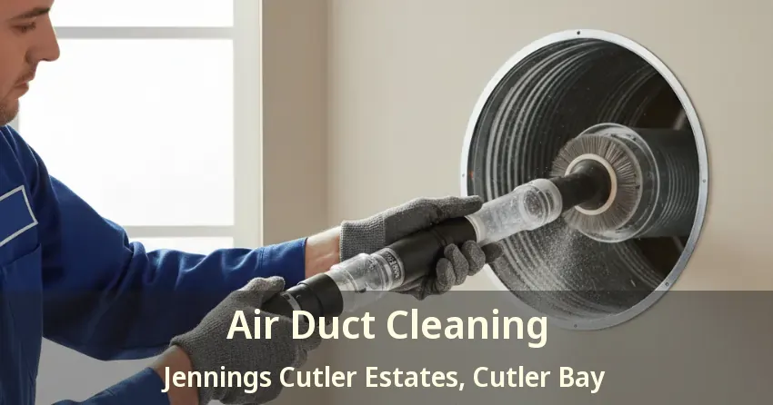 Air Duct Cleaning Jennings Cutler Estates, Cutler Bay - FL