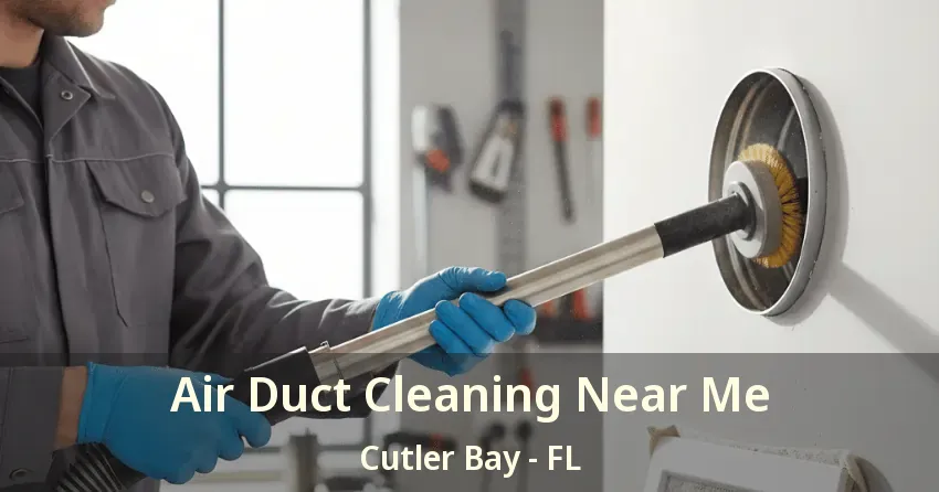 Air Duct Cleaning Near Me Cutler Bay - FL