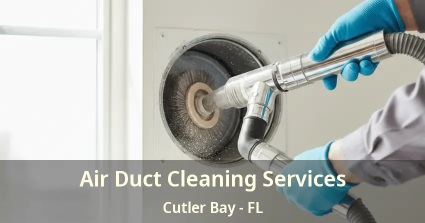 Air Duct Cleaning Services Cutler Bay - FL