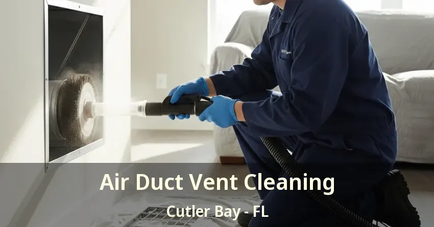 Air Duct Vent Cleaning Cutler Bay - FL