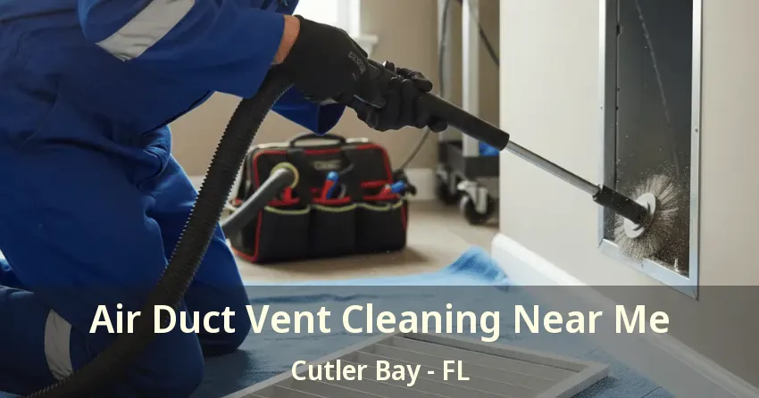 Air Duct Vent Cleaning Near Me Cutler Bay - FL