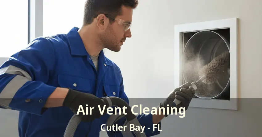 Air Vent Cleaning Cutler Bay - FL