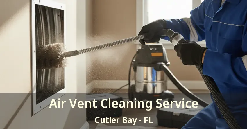 Air Vent Cleaning Service Cutler Bay - FL