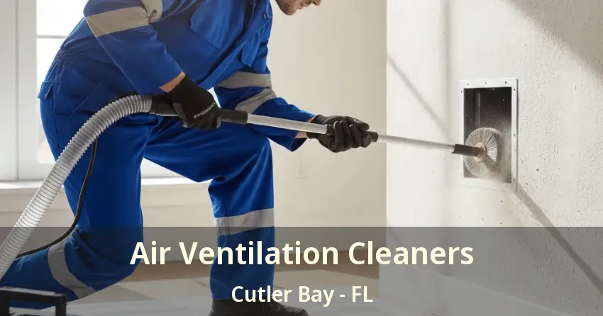 Air Ventilation Cleaners Cutler Bay - FL
