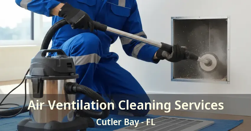 Air Ventilation Cleaning Services Cutler Bay - FL