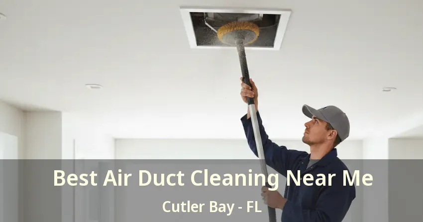 Best Air Duct Cleaning Near Me Cutler Bay - FL
