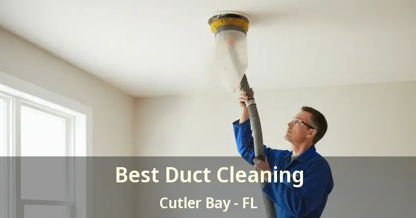 Best Duct Cleaning Cutler Bay - FL
