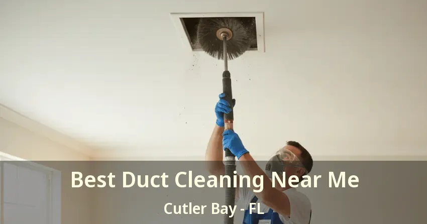 Best Duct Cleaning Near Me Cutler Bay - FL