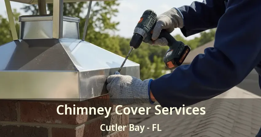 Chimney Cover Services Cutler Bay - FL