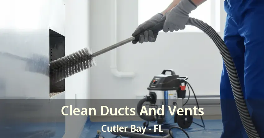 Clean Ducts And Vents Cutler Bay - FL