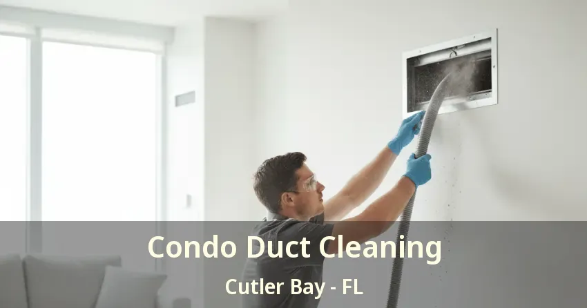 Condo Duct Cleaning Cutler Bay - FL Condo Duct Cleaning Cutler Bay - FL
