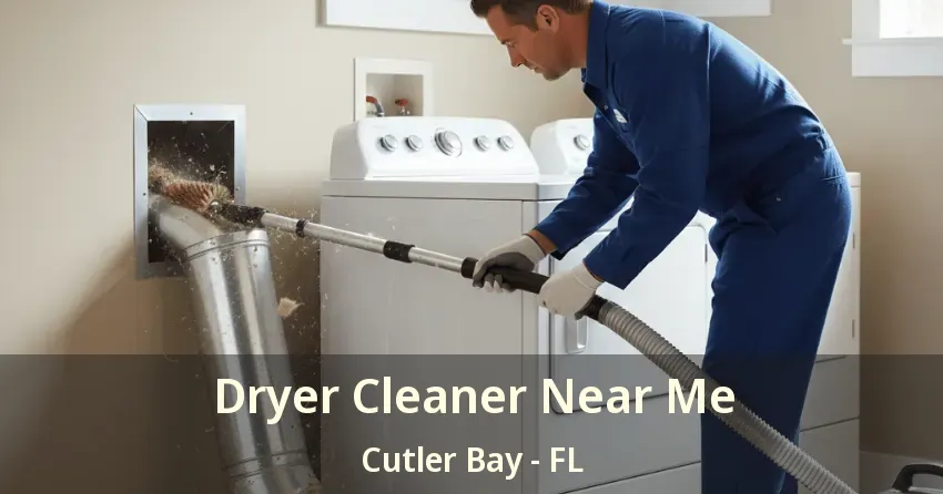 Dryer Cleaner Near Me Cutler Bay - FL