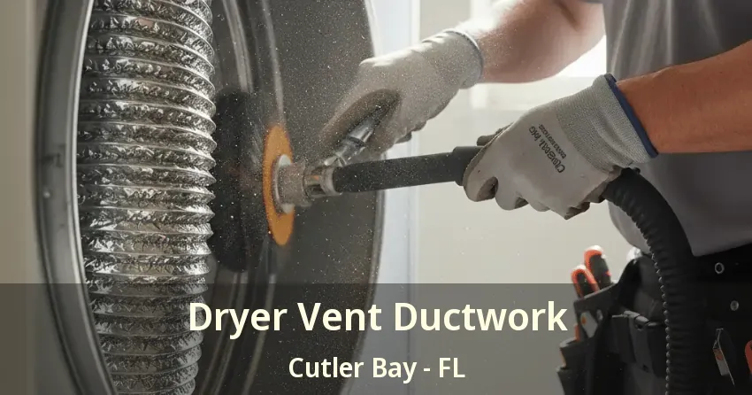 Dryer Vent Ductwork Cutler Bay - FL