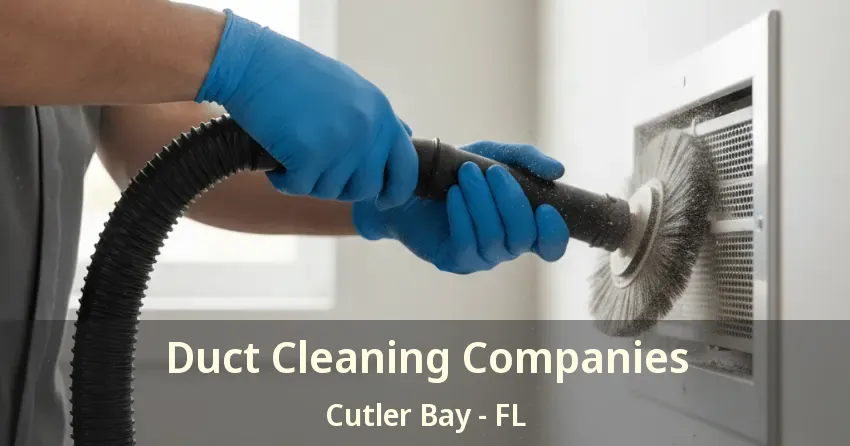 Duct Cleaning Companies Cutler Bay - FL