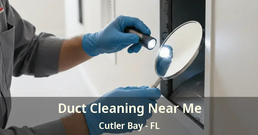 Duct Cleaning Near Me Cutler Bay - FL