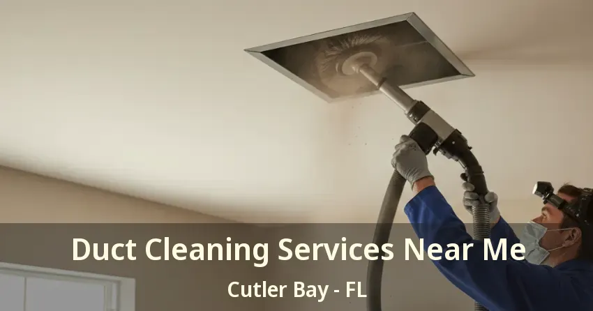 Duct Cleaning Services Near Me Cutler Bay - FL