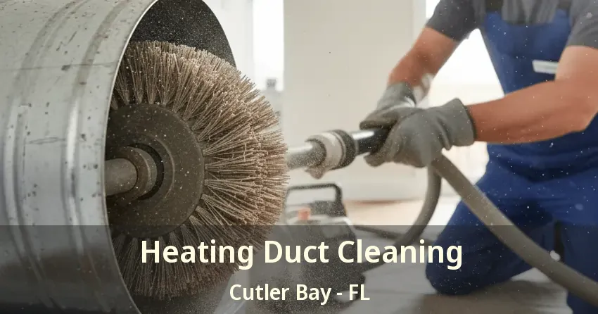 Heating Duct Cleaning Cutler Bay - FL