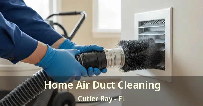 Home Air Duct Cleaning Cutler Bay - FL