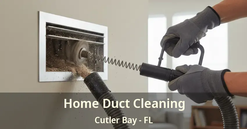 Home Duct Cleaning Cutler Bay - FL