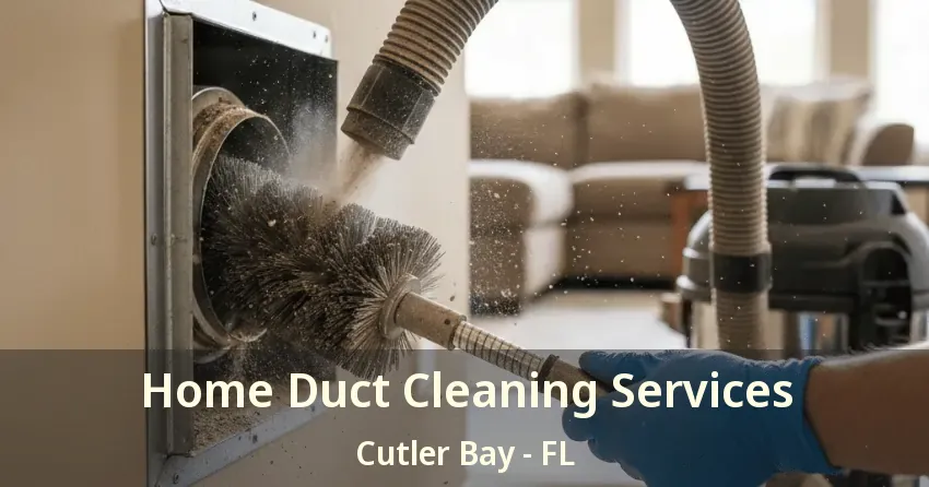 Home Duct Cleaning Services Cutler Bay - FL