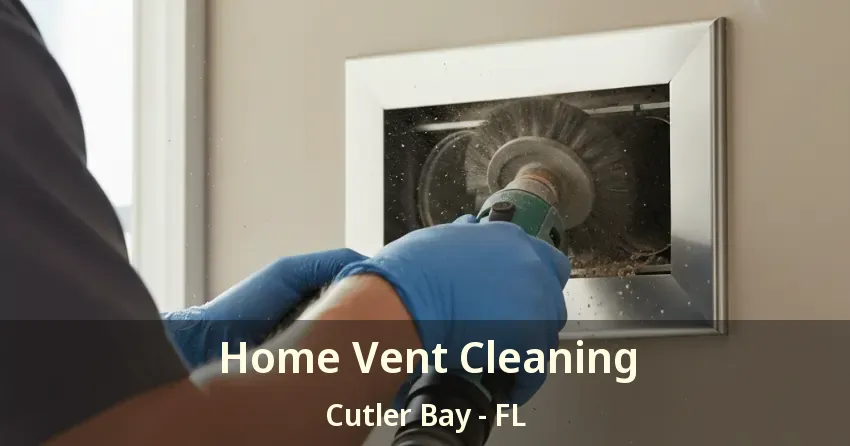 Home Vent Cleaning Cutler Bay - FL