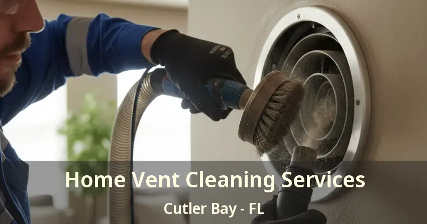 Home Vent Cleaning Services Cutler Bay - FL