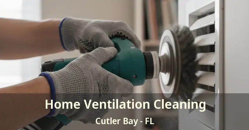 Home Ventilation Cleaning Cutler Bay - FL
