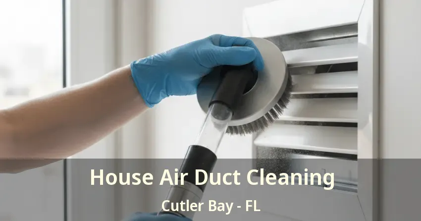 House Air Duct Cleaning Cutler Bay - FL