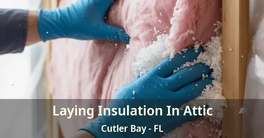 Laying Insulation In Attic Cutler Bay - FL