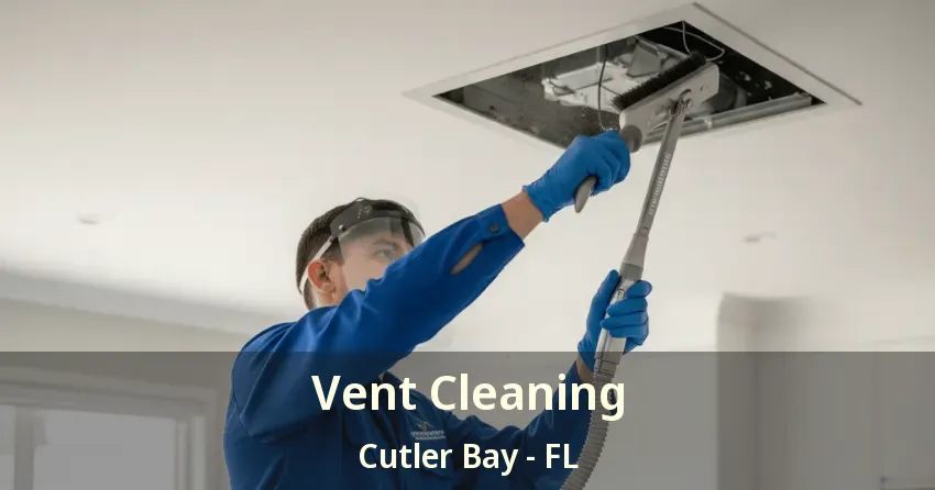 Vent Cleaning Cutler Bay - FL
