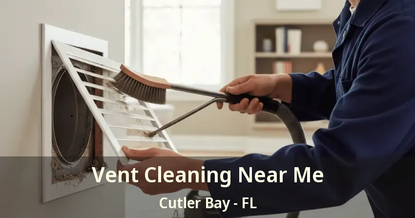 Vent Cleaning Near Me Cutler Bay - FL