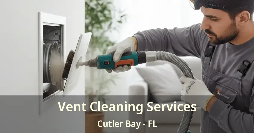 Vent Cleaning Services Cutler Bay - FL Vent Cleaning Services Cutler Bay - FL