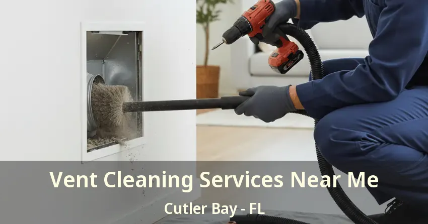 Vent Cleaning Services Near Me Cutler Bay - FL