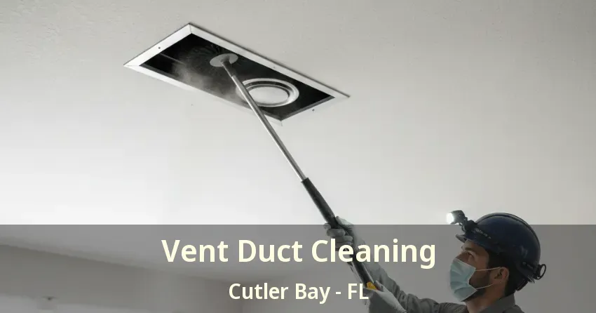 Vent Duct Cleaning Cutler Bay - FL